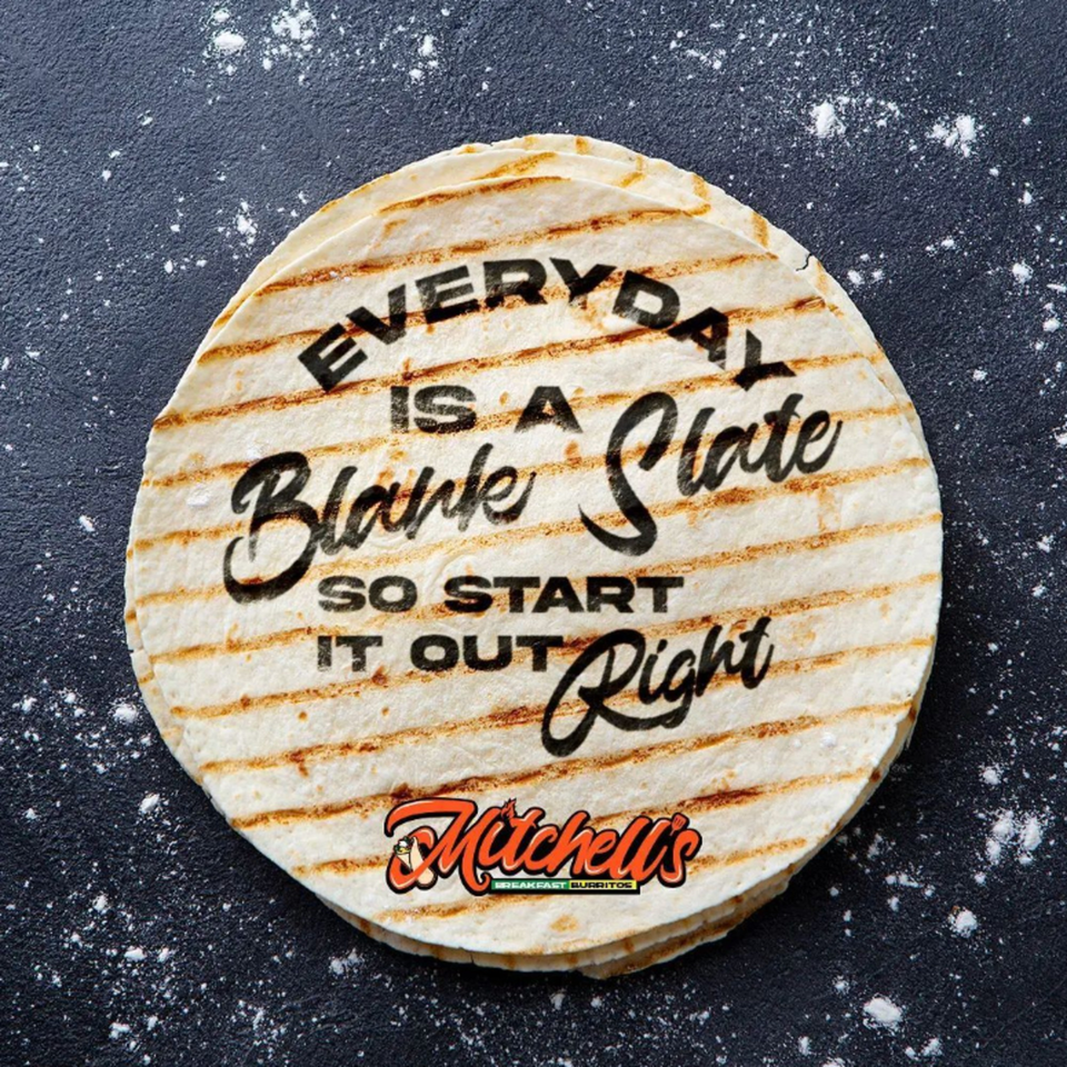 Grilled tortillas with "Everyday is a Blank Slate, So Start It Out Right" and Mitchell's logo.